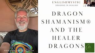 Dragon Shamanism® Meet the Healer Dragons 27th November 2024   Monthly Zoom with EnglishMystic