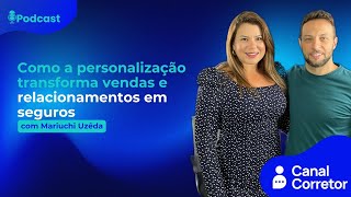 #91 Como a personalização transforma vendas e relacionamentos em seguros (MARIUCHI UZEDA)