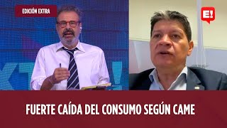 ARI PALUCH - ALFREDO GONZÁLEZ FUERTE CAÍDA DEL CONSUMO SEGÚN CAME | EDICIÓN EXTRA