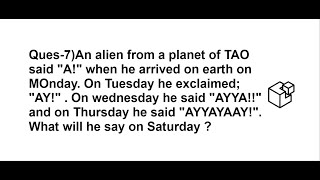 An alien from a planet of TAO said "A!" when he arrived on earth on MOnday. On Tuesday he ex.