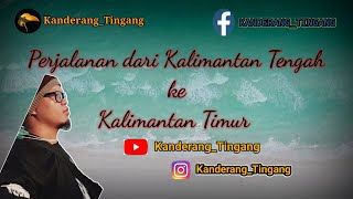 PERJALANAN DARI KALIMANTAN TENGAH KE KALIMANTAN TIMUR