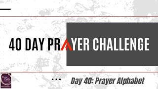 40 Day Prayer Challenge — Day 40: Prayer Alphabet