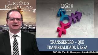 Lição 8, CPAD, Transgênero – Que transrealidade é essa, 3Tr23, Pr Henrique, EBD NA TV