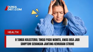 8 Tanda Kolesterol Tinggi pada Wanita, Awas Bisa Jadi Simptom Serangan Jantung kemudian Stroke