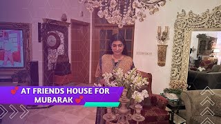 At My Friends House For Mubarak 💕 💕 Vlog 610