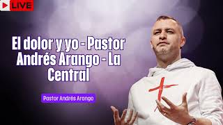 El dolor y yo   Pastor Andrés Arango   La Central