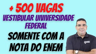 UNIVERSIDADE FEDERAL COM + 500 VAGAS PARA VESTIBULAR SOMENTE COM A NOTA DO ENEM!!!!!!