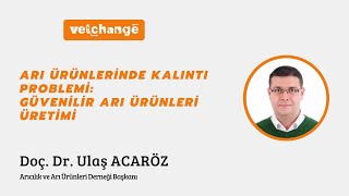 "Arı Ürünlerinde Kalıntı Problemi: Güvenilir Arı Ürünleri Üretimi" Doç. Dr. Ulaş ACARÖZ