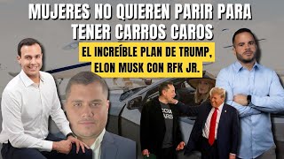 MUJERES NO QUIEREN PARIR PARA TENER CARROS CAROS, el increíble plan de Trump, Elon Musk con RFK Jr.