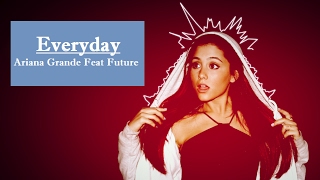 Ariana Grande ft Future - Everyday (music/Audio & Lyrics)