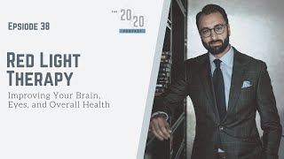 Episode 38: Red Light Therapy - Improving Your Brain, Eyes, and Overall Health