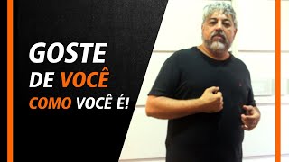 Goste de você como você é!