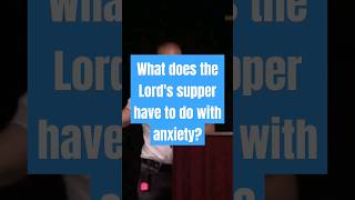 What does the Lord's Supper have to do with anxiety? #preaching #reformed