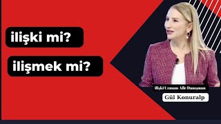 İlişki mi❓️ İlişmek mi❓️ | Gül Konuralp