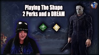 Playing the Shape ! - 2 perks and a dream - Dead by Daylight