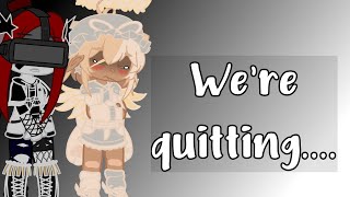 we're quitting....