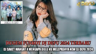 DJ FUNKOT SAKET MANGAT X MENGAPA DULU KU MELEPASNYA NEW DJ DEFU 2024