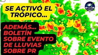 Se ACTIVÓ el TRÓPICO... ADEMÁS... BOLETÍN sobre evento de lluvias sobre Puerto Rico