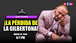 Juan Rivera | ¡La Pérdida de la Gilbertona!