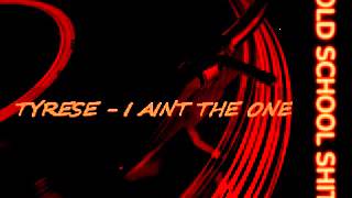 TYRESE - I AINT THE ONE