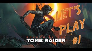 SHADOW OF THE TOMB RAIDER - LET'S PLAY #1