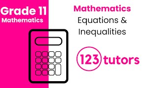 Grade 11 Mathematics | Equations and Inequalities by 123tutors