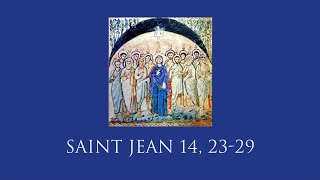 Évangile du dimanche à réciter : Saint Jean 14, 23-29 (Année C - 6ème dimanche après Pâques)