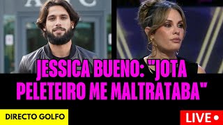 Jessica Bueno: "Jota Peleteiro me maltrataba"