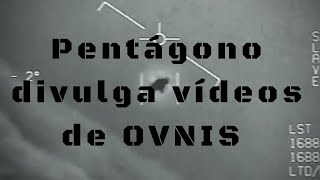 Pentágono divulga vídeos de OVNIS