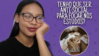 TENHO QUE SER ANTI-SOCIAL PARA FOCAR NOS ESTUDOS? | Amanda Karolayne