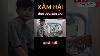 Bắt thanh niên rủ bạn gái về nhà mình chơi rồi xâm hại tình dục #shorts #tintuc #thoisu #tintức24h