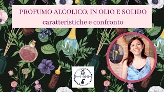 PROFUMO ALCOLICO, IN OLIO E SOLIDO, caratteristiche e confronto