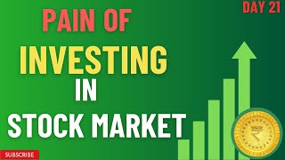 Day 21 | Pain of Investing in stock market