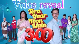 tera yaar hoon main 300 special | Voice reveal | #terayaarhoonmain |