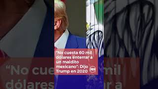 “No cuesta 60 mil dólares enterrar a un maldito mexicano”: Dijo Trump en 2020