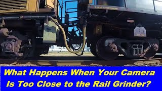 What Happens When Your Camera is Too Close to the Rail Grinder?