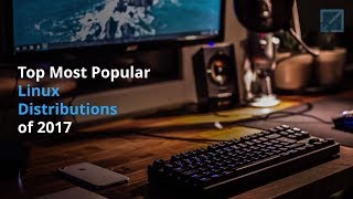 Top 10 Linux Distributions 2017