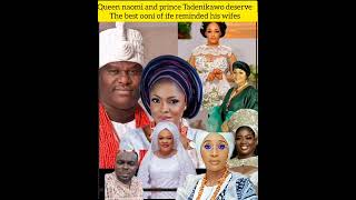 Queen naomi and prince Tadenikawo deserve the best ooni of ife reminded his wives, queen naomi ogunw