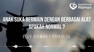 Anak Suka Bermain Dengan Bermain Dengan Berbagai Alat, Apakah Normal ?