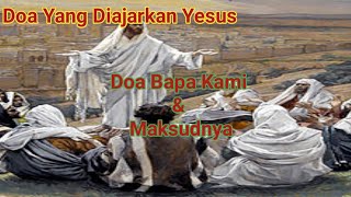 Doa Bapa Kami beserta Maksudnya//Doa Yang Diajarkan Yesus Kepada Murid - MuridNya