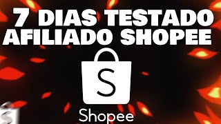 FIZ o TESTE de AFILIADO SHOPEE por 7 dias