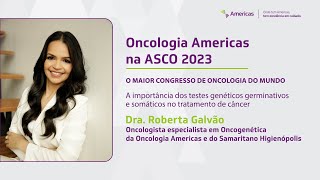 Oncologia Americas na ASCO 2023 - Dra. Roberta Galvão