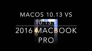 macOS 10.13 vs 10.13.1 - 2016 MacBook Pro