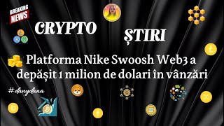 CRYPTO ȘTIRI Platforma Nike Swoosh Web3 a depășit 1 milion de dolari în vânzări