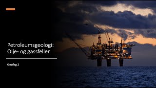 Geofag 2 (kap.7): Petroleumsgeologi - Olje- og gassfeller