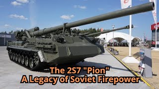 The 2S7 Pion A Legacy of Soviet Firepower