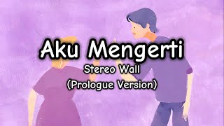 Aku Mengerti (Prologue Version) - Stereo Wall (Lirik/Lyrics)