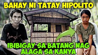 PART 12: BAHAY NI TATAY HIPOLITO, IBIBIGAY SA BATANG NAG-ALAGA SA KANYA NOONG SYA'Y NABUBUHAY PA