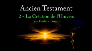 ANCIEN TESTAMENT 2. La Création de l'Univers (P. Frédéric Guigain)