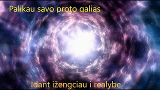 Palikau savo proto galias, idant ižengciau i realybe